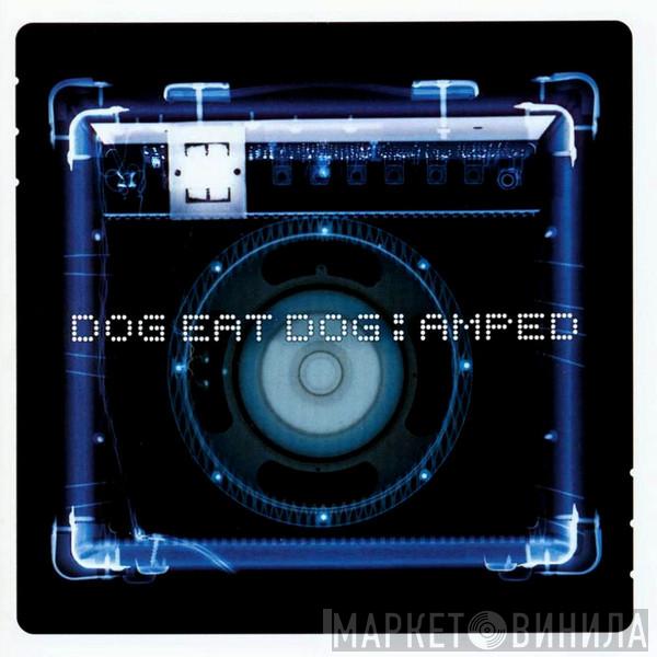 Dog Eat Dog - Amped