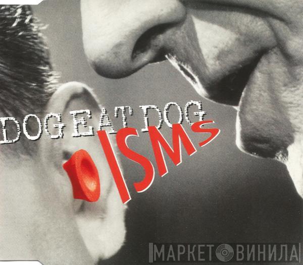 Dog Eat Dog - Isms