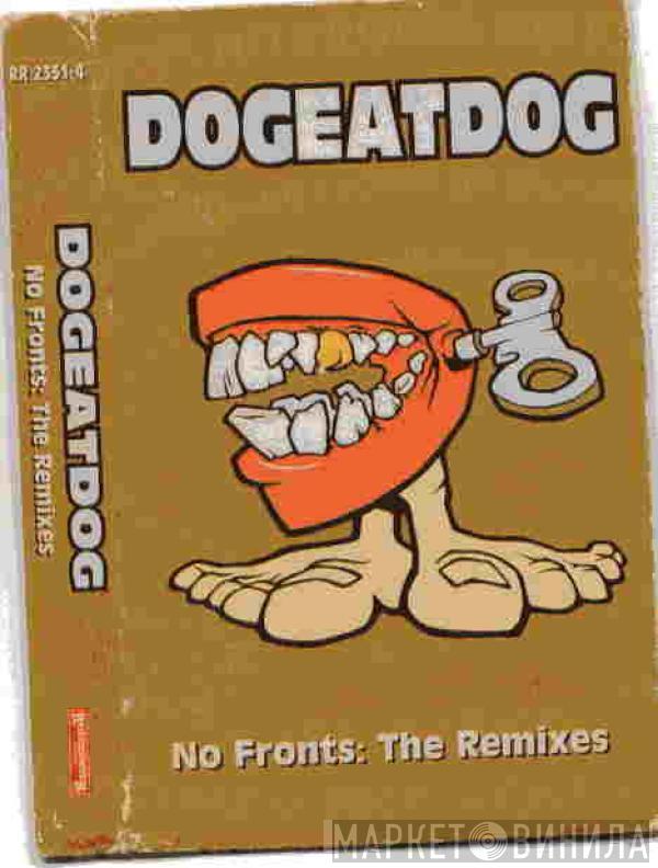 Dog Eat Dog - No Fronts: The Remixes