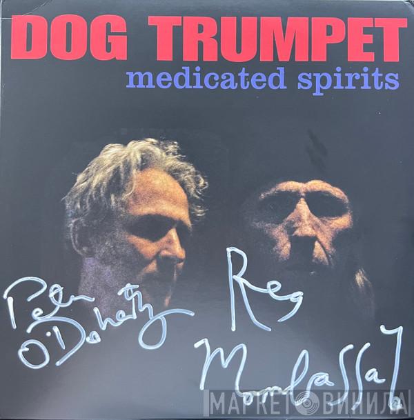 Dog Trumpet - Medicated Spirits