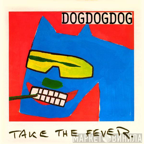 DogDogDog - Take The Fever