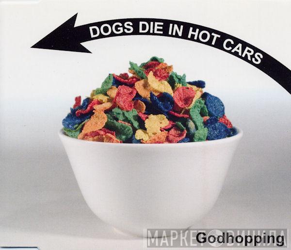 Dogs Die In Hot Cars - Godhopping