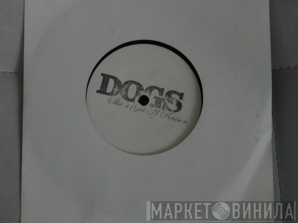Dogs  - She's Got A Reason