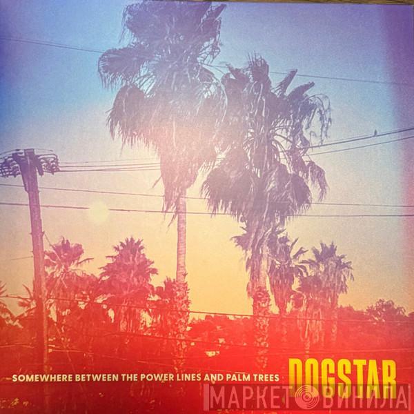  Dogstar  - Somewhere Between The Power Lines And Palm Trees