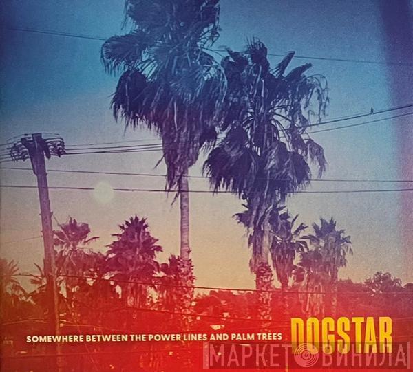  Dogstar  - Somewhere Between The Power Lines And Palm Trees