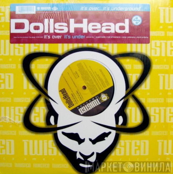  DollsHead  - It's Over (It's Under)