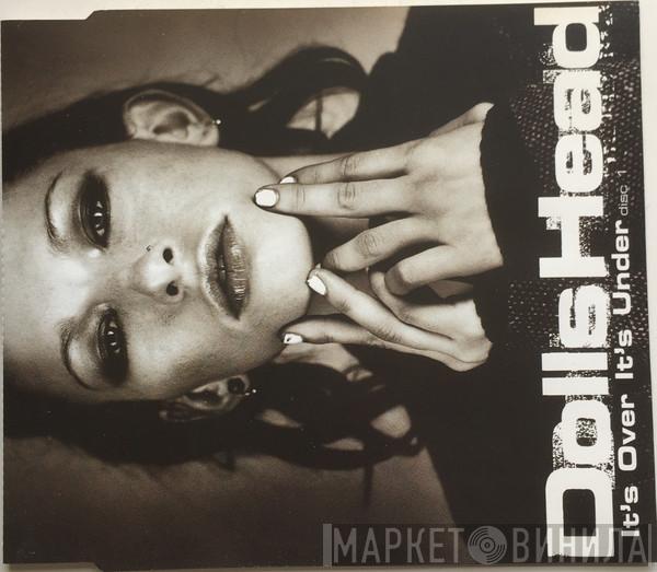  DollsHead  - It's Over It's Under