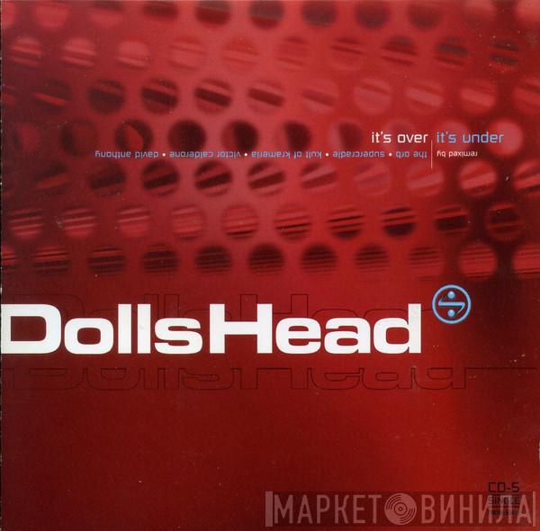  DollsHead  - It's Over It's Under