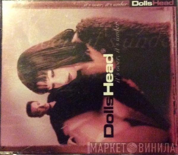  DollsHead  - It's Over It's Under