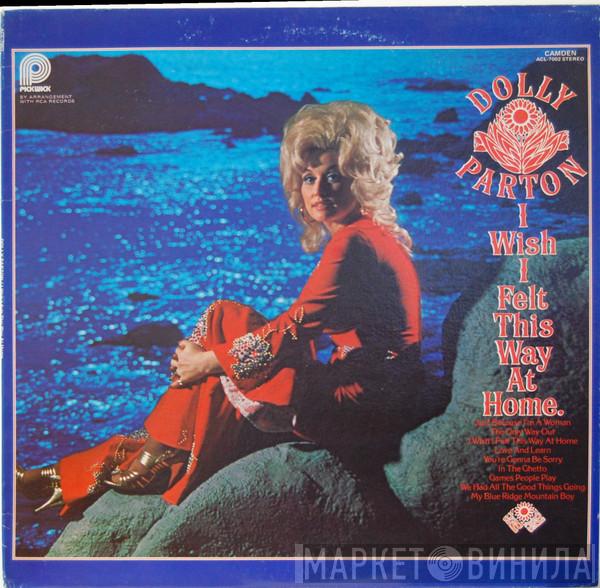 Dolly Parton - I Wish I Felt This Way At Home