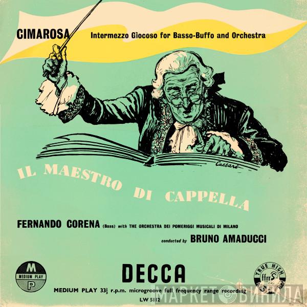Domenico Cimarosa, Fernando Corena, The Orchestra Dei Pomeriggi Musicali Di Milano, Bruno Amaducci - Il Maestro di Capella - Intermezzo Giocoso For Basso-Buffo And Orchestra