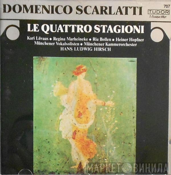 Domenico Scarlatti, Kari Lövaas, Regina Marheineke, Ria Bollen, Heiner Hopfner, Münchener Vokalsolisten, Münchener Kammerorchester, Hans Ludwig Hirsch - Le Quattro Stagioni
