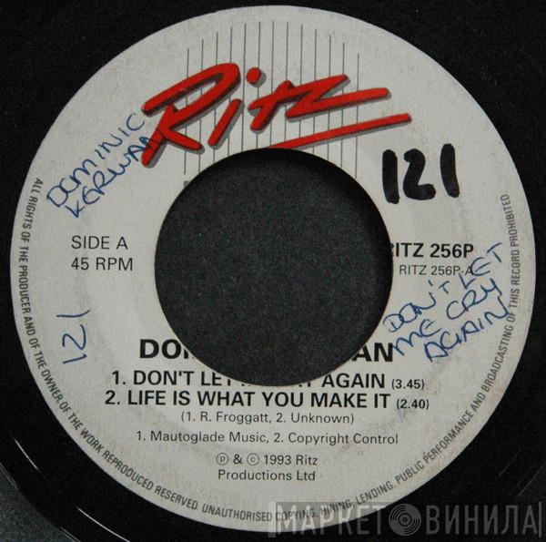 Dominic Kirwan - Don't Let Me Cry Again / Life Is What You Make It