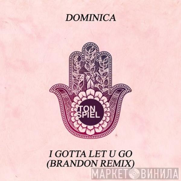  Dominica   - I Gotta Let U Go (Brandon Remix)