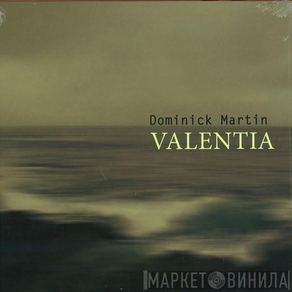 Dominick Martin - Valentia