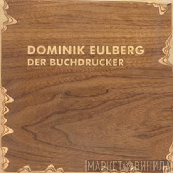  Dominik Eulberg  - Der Buchdrucker