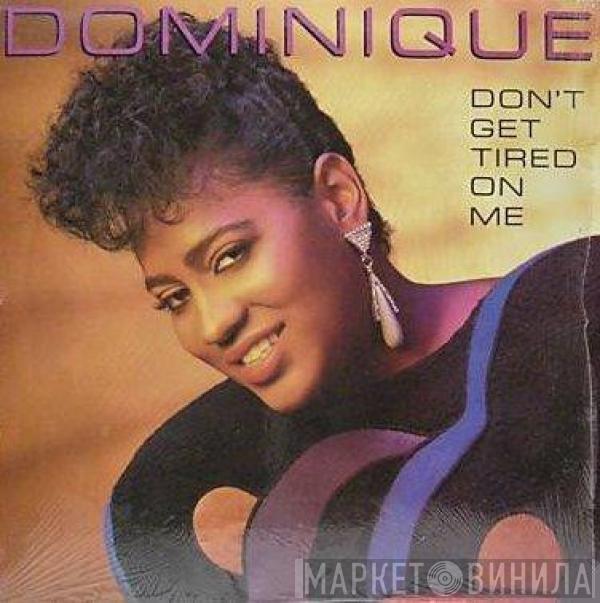 Dominique  - Don't Get Tired On Me