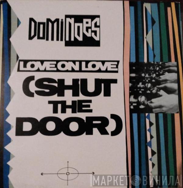 Dominoes - Love On Love (Shut The Door)