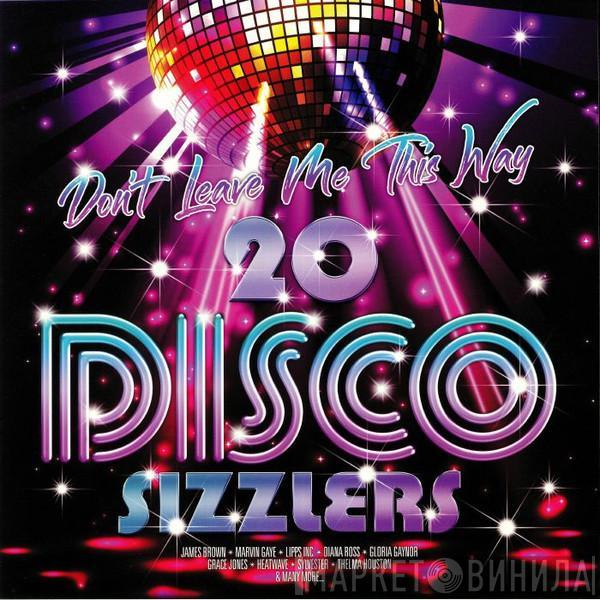  - Don't Leave Me This Way - 20 Disco Sizzlers