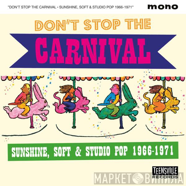  - Don't Stop The Carnival (Sunshine, Soft & Studio Pop 1966-1971)