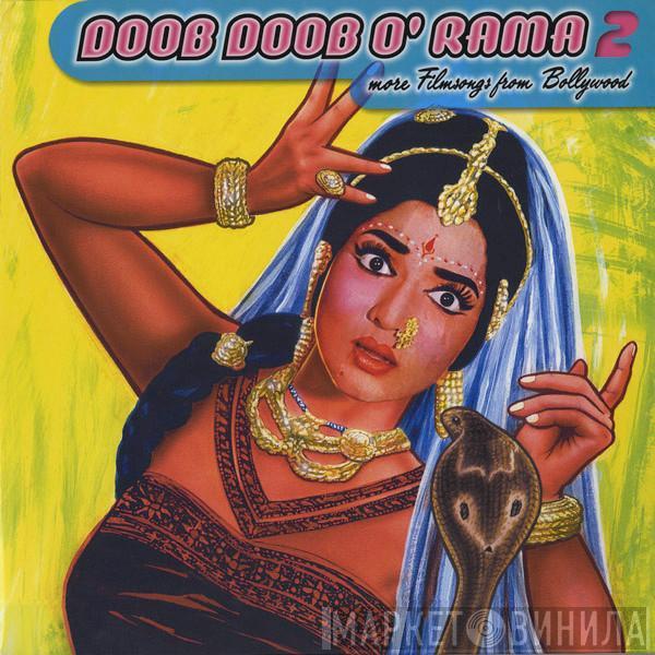  - Doob Doob O' Rama 2 (More Filmsongs From Bollywood)