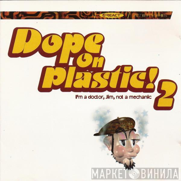 - Dope On Plastic! 2