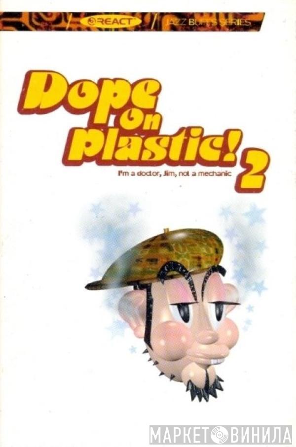  - Dope On Plastic! 2