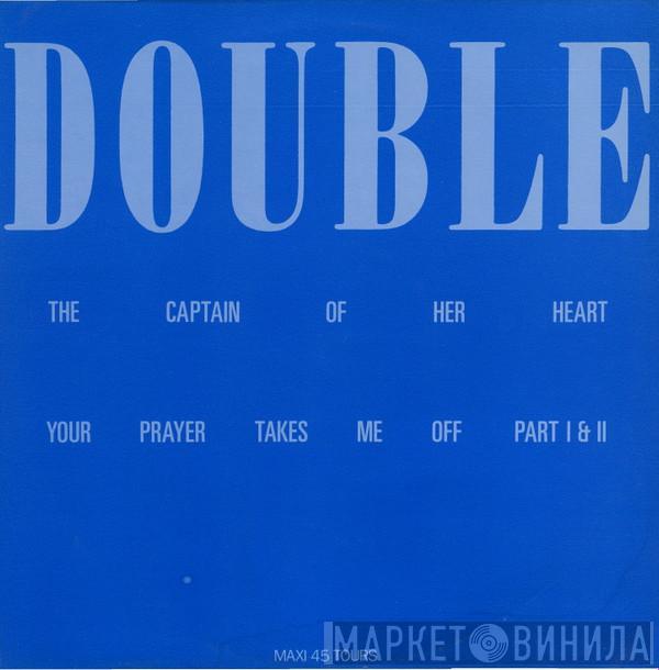  Double  - The Captain Of Her Heart / Your Prayer Takes Me Off Part I & II