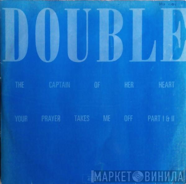  Double  - The Captain Of Her Heart / Your Prayer Takes Me Off Part I & II