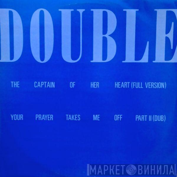  Double  - The Captain Of Her Heart / Your Prayer Takes Me Off Part II (Dub)