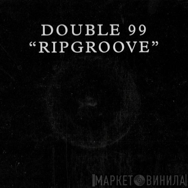  Double 99  - Ripgroove