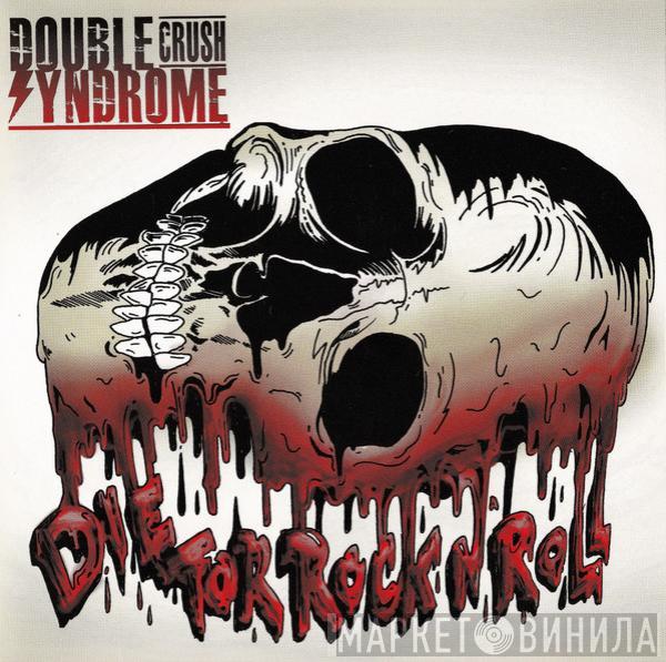 Double Crush Syndrome - Die For Rock N' Roll