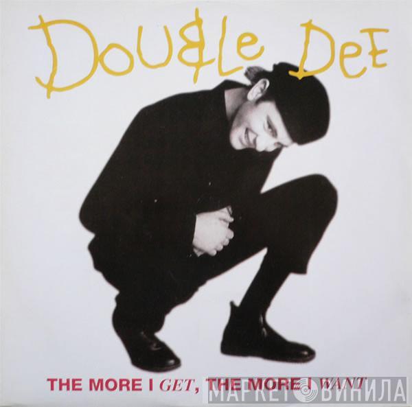 Double Dee - The More I Get, The More I Want