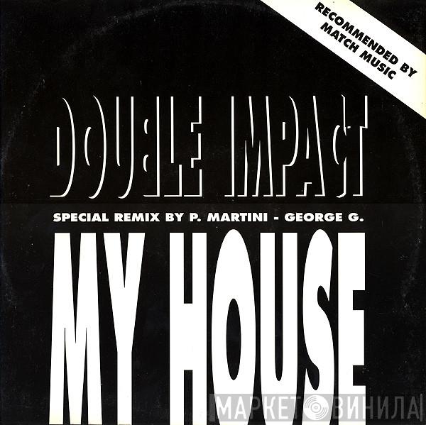 Double Impact  - My House