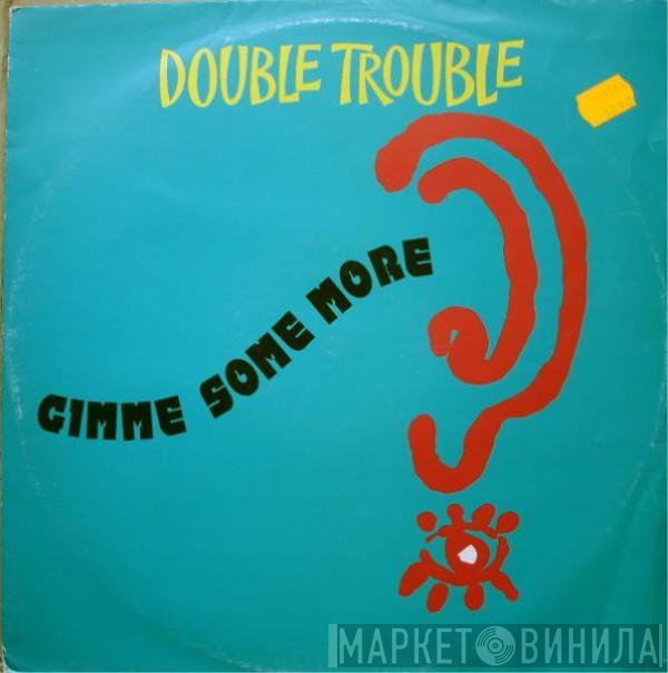 Double Trouble - Gimme Some More