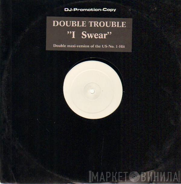 Double Trouble  - I Swear