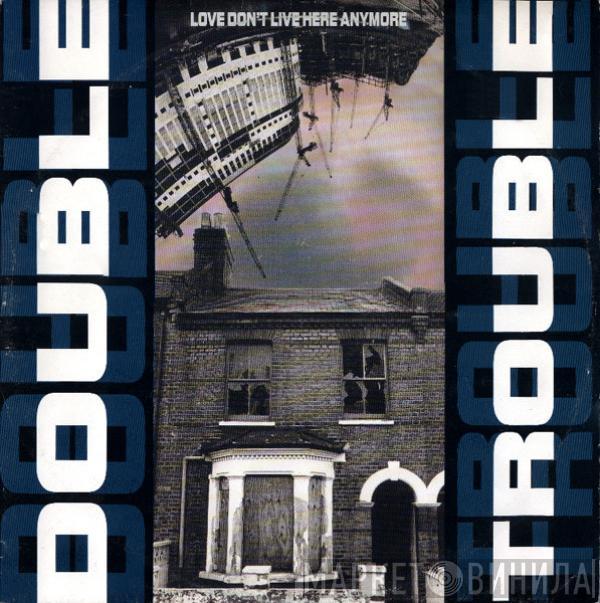 Double Trouble - Love Don't Live Here Anymore