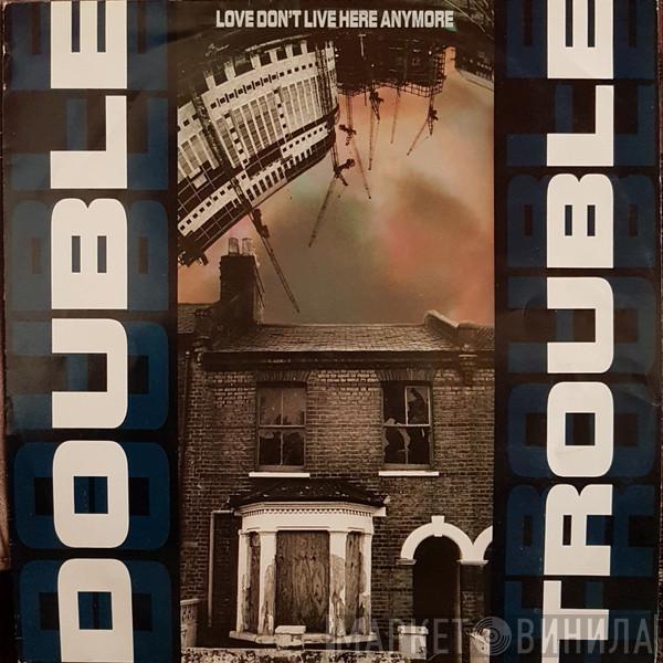 Double Trouble - Love Don't Live Here Anymore