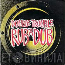 Double Trouble - Rub-A-Dub