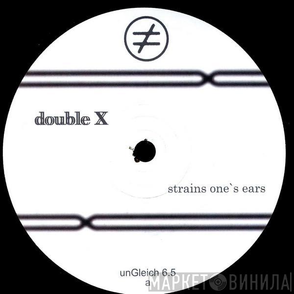 Double X - Strains One's Ears