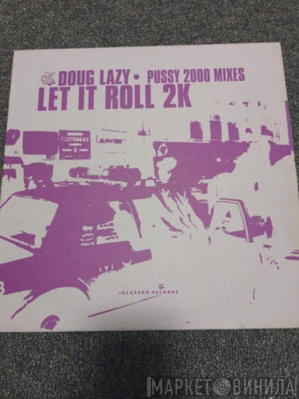  Doug Lazy  - Let It Roll (Pussy 2000 Mixes)