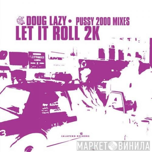  Doug Lazy  - Let It Roll (Pussy 2000 Mixes)