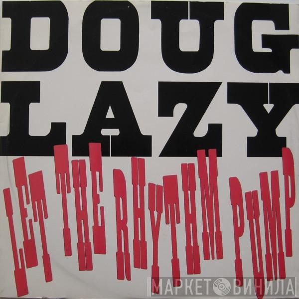 Doug Lazy - Let The Rhythm Pump