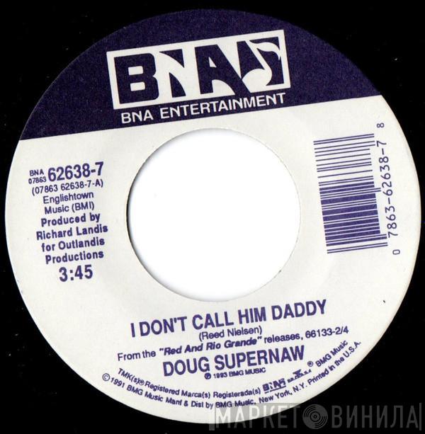 Doug Supernaw - I Don't Call Him Daddy