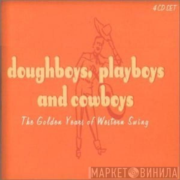  - Doughboys, Playboys, And Cowboys - The Golden Years Of Western Swing