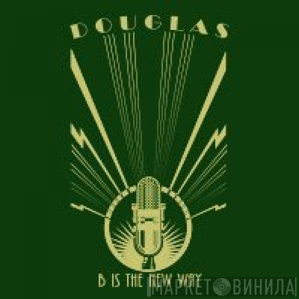 Douglas  - B Is The New Way