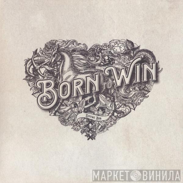 Douwe Bob - Born To Win, Born To Lose