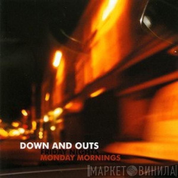 Down And Outs - Friday Nights Monday Mornings