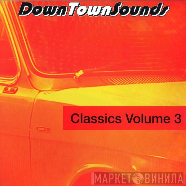  - DownTownSounds Classics Volume 3