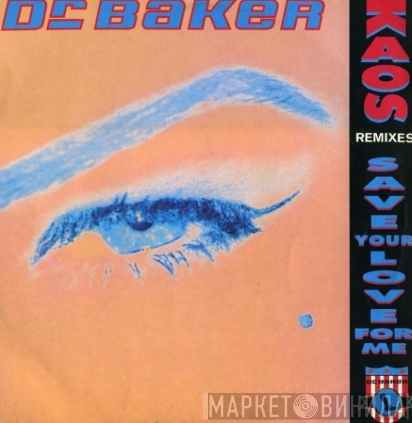 Dr. Baker - Kaos / Save Your Love For Me Remixes